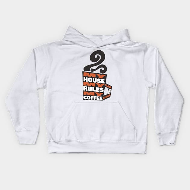 My House My Rules My Black Coffee Kids Hoodie by KewaleeTee